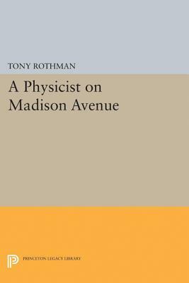 A Physicist on Madison Avenue by Tony Rothman
