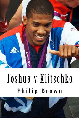 Joshua v Klitschko: "Biggest fight in the world" by Philip Brown