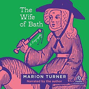 The Wife of Bath: A Biography by Marion Turner