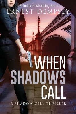 When Shadows Call: A Shadow Cell Thriller by Ernest Dempsey