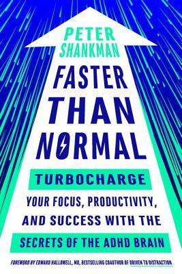 Faster Than Normal: Turbocharge Your Focus, Productivity, and Success with the Secrets of the ADHD Brain by Peter Shankman