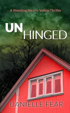 Unhinged: Unhinged (adjective): mentally unbalanced; deranged. by Danielle Fear, Danielle Fear