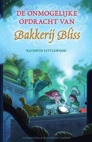 De onmogelijke opdracht van Bakkerij Bliss by Kathryn Littlewood