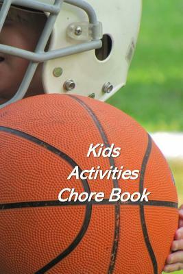 Kids Activities Chore Book: Kids Responsibility Tracker by Beth Johnson