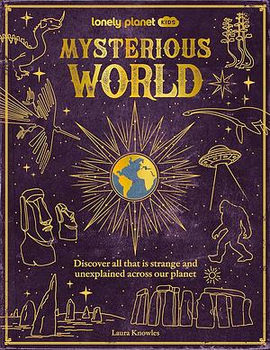 Mysterious World by Laura Knowles, Lonely Planet Kids