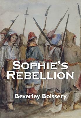 Sophie's Rebellion by Beverley Boissery
