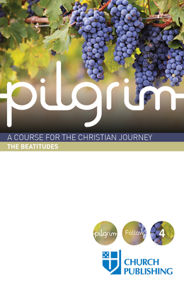 Pilgrim - The Beatitudes: A Course for the Christian Journey by Stephen Cottrell, Steven Croft, Paula Gooder