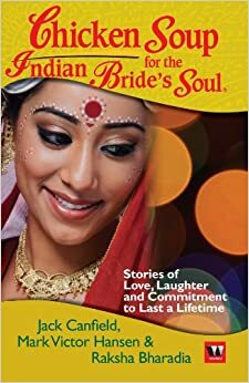 Chicken Soup for the Indian Bride's Soul by Raksha Bharadia, Mark Victor Hansen, Jack Canfield