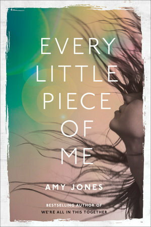 Every Little Piece of Me by Amy Jones