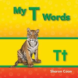 My T Words (My First Consonants and Vowels) by Sharon Coan