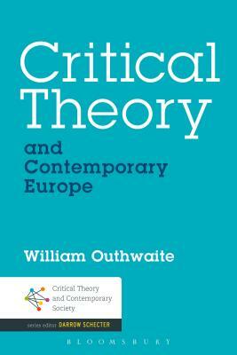 Critical Theory and Contemporary Europe by William Outhwaite
