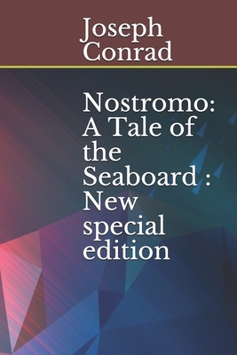 Nostromo: A Tale of the Seaboard: New special edition by Joseph Conrad