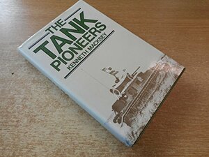 Tank Pioneers by Kenneth John Macksey