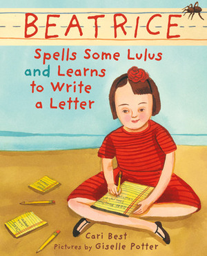 Beatrice Spells Some Lulus and Learns to Write a Letter by Cari Best, Giselle Potter