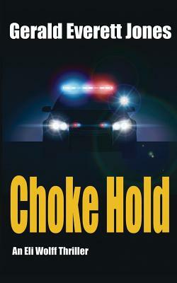 Choke Hold: An Eli Wolff Thriller by Gerald Everett Jones