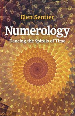 Numerology: Dancing the Spirals of Time by Elen Sentier