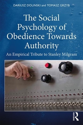 The Social Psychology of Obedience Towards Authority: An Empirical Tribute to Stanley Milgram by Dariusz Dolinski, Tomasz Grzyb