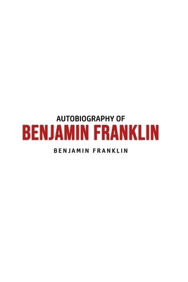 Autobiography of Benjamin Franklin by Benjamin Franklin