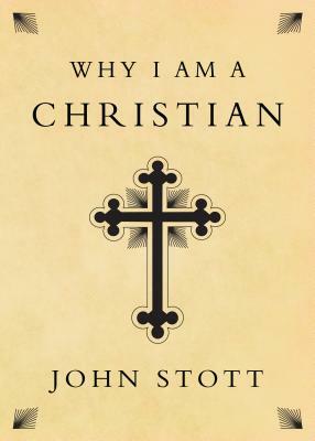 Why I Am a Christian by John Stott