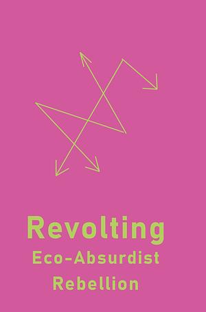 Revolting: Eco-absurdist Rebellion by Julian Langer