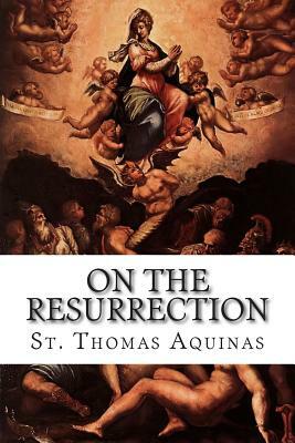 On the Resurrection by St. Thomas Aquinas