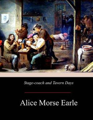 Stage-coach and Tavern Days by Alice Morse Earle