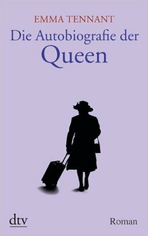 Die Autobiografie der Queen by Sabine von Sternstein, Emma Tennant