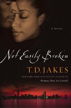 Not Easily Broken by T.D. Jakes