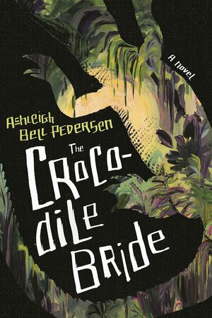 The Crocodile Bride by Ashleigh Bell Pedersen