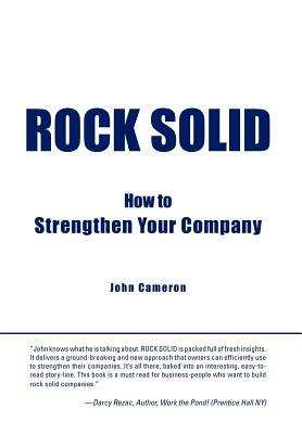 Rock Solid: How to Strengthen Your Company by John Cameron