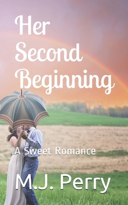 Her Second Beginning: A Sweet Romance by M. J. Perry