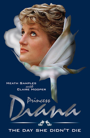 Princess Diana- The Day She Didn't Die A Novel by Heath Samples