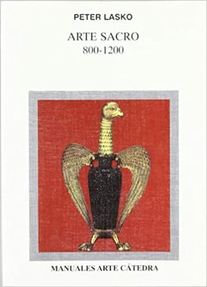 Arte Sacro, 800-1200 (Manuales Arte Catedra) by Peter Lasko