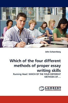 Which of the Four Different Methods of Proper Essay Writing Skills by John Schoenberg