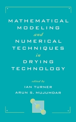 Mathematical Modeling and Numerical Techniques in Drying Technology by 