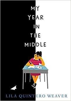 My Year in the Middle by Lila Quintero Weaver