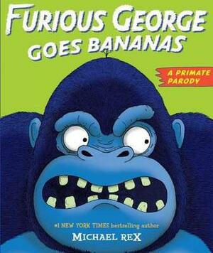 Furious George Goes Bananas: A Primate Parody by Michael Rex