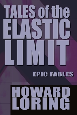 Tales of the Elastic Limit by Howard Loring