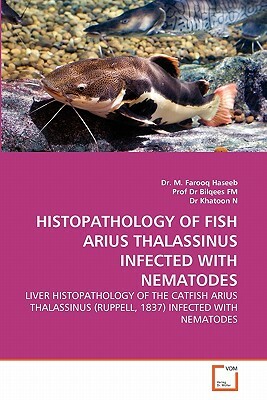 Histopathology of Fish Arius Thalassinus Infected with Nematodes by Dr M. Farooq Haseeb, Dr Khatoon N., Prof Dr Bilqees Fm