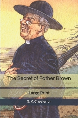 The Secret of Father Brown: Large Print by G.K. Chesterton