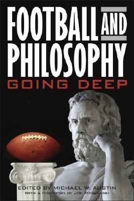 Football and Philosophy: Going Deep by Michael W. Austin