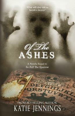 Of The Ashes: A 'So Fell The Sparrow' Sequel Novella by Katie Jennings