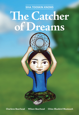 Siha Tooskin Knows the Catcher of Dreams by Wilson Bearhead, Charlene Bearhead