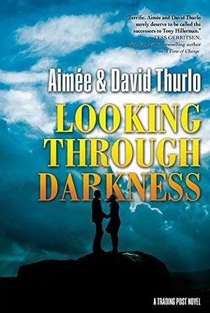 Looking Through Darkness by Aimée Thurlo, Aimée Thurlo, David Thurlo