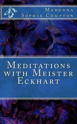 Meditations with Meister Eckhart by Madonna Sophia Compton