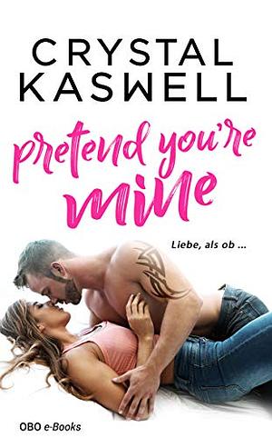 Pretend you're mine: Liebe, als ob ... by Crystal Kaswell