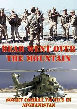 The Bear Went over the Mountain: Soviet Combat Tactics in Afghanistan Illustrated Edition by Lester W. Grau, Lester W. Grau