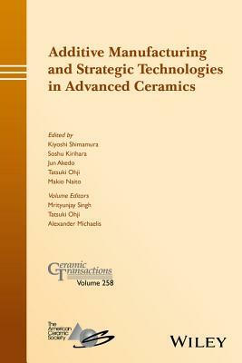 Additive Manufacturing and Strategic Technologies in Advanced Ceramics by 
