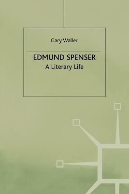 Edmund Spenser: A Literary Life by G. Waller