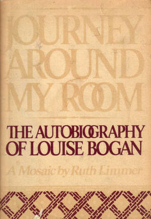 Journey Around My Room: The Autobiography of Louise Bogan by Ruth Limmer, Louise Bogan